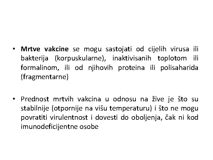  • Mrtve vakcine se mogu sastojati od cijelih virusa ili bakterija (korpuskularne), inaktivisanih