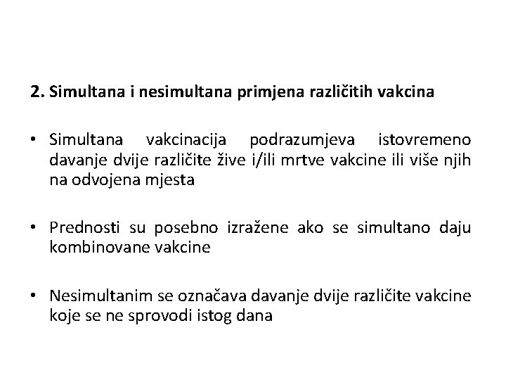 2. Simultana i nesimultana primjena različitih vakcina • Simultana vakcinacija podrazumjeva istovremeno davanje dvije