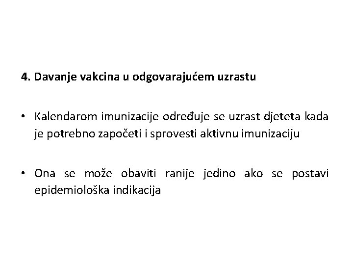 4. Davanje vakcina u odgovarajućem uzrastu • Kalendarom imunizacije određuje se uzrast djeteta kada