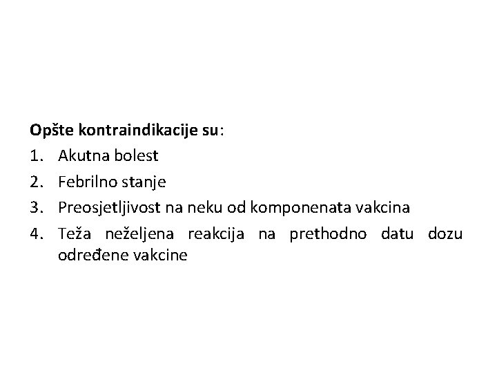 Opšte kontraindikacije su: 1. Akutna bolest 2. Febrilno stanje 3. Preosjetljivost na neku od