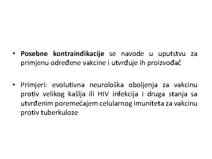  • Posebne kontraindikacije se navode u uputstvu za primjenu određene vakcine i utvrđuje