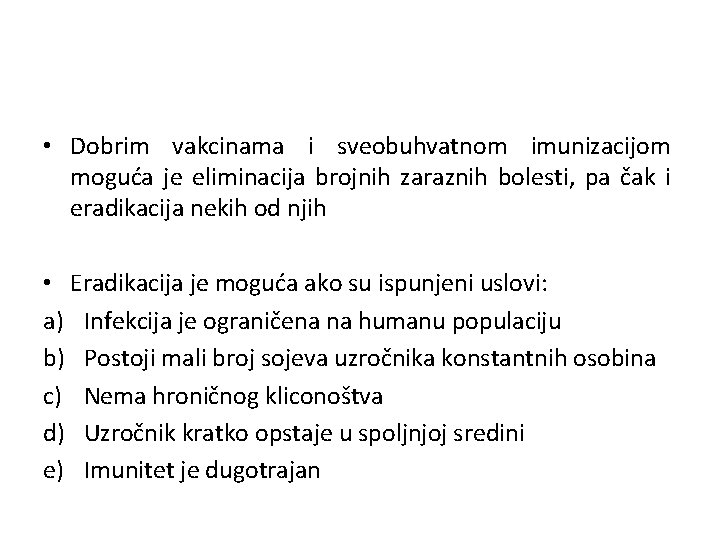  • Dobrim vakcinama i sveobuhvatnom imunizacijom moguća je eliminacija brojnih zaraznih bolesti, pa