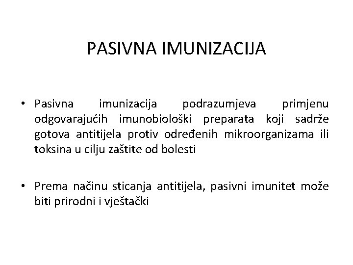 PASIVNA IMUNIZACIJA • Pasivna imunizacija podrazumjeva primjenu odgovarajućih imunobiološki preparata koji sadrže gotova antitijela