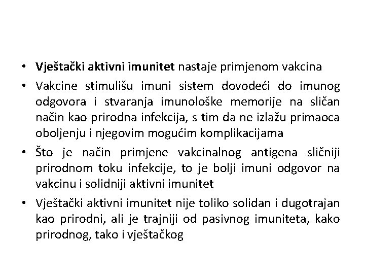  • Vještački aktivni imunitet nastaje primjenom vakcina • Vakcine stimulišu imuni sistem dovodeći