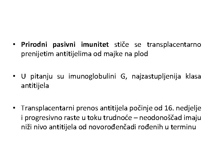  • Prirodni pasivni imunitet stiče se transplacentarno prenijetim antitijelima od majke na plod