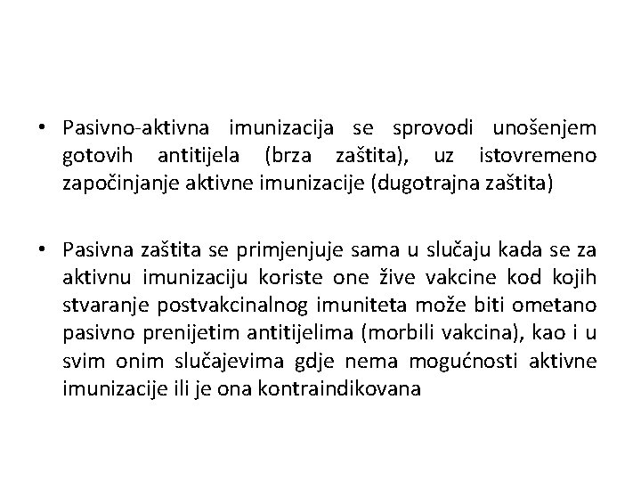  • Pasivno-aktivna imunizacija se sprovodi unošenjem gotovih antitijela (brza zaštita), uz istovremeno započinjanje