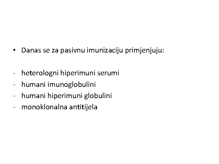  • Danas se za pasivnu imunizaciju primjenjuju: - heterologni hiperimuni serumi humani imunoglobulini