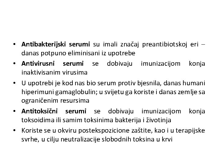  • Antibakterijski serumi su imali značaj preantibiotskoj eri – danas potpuno eliminisani iz