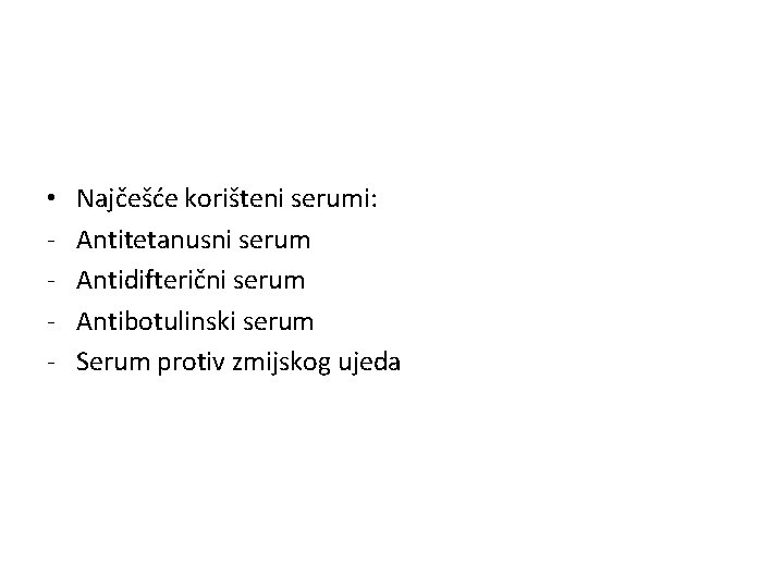  • - Najčešće korišteni serumi: Antitetanusni serum Antidifterični serum Antibotulinski serum Serum protiv