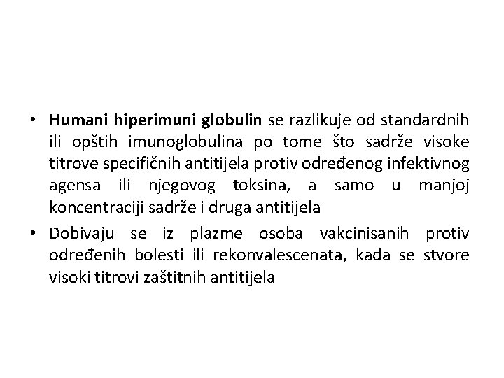  • Humani hiperimuni globulin se razlikuje od standardnih ili opštih imunoglobulina po tome