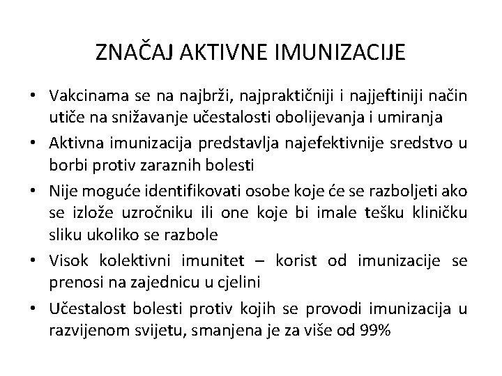 ZNAČAJ AKTIVNE IMUNIZACIJE • Vakcinama se na najbrži, najpraktičniji i najjeftiniji način utiče na