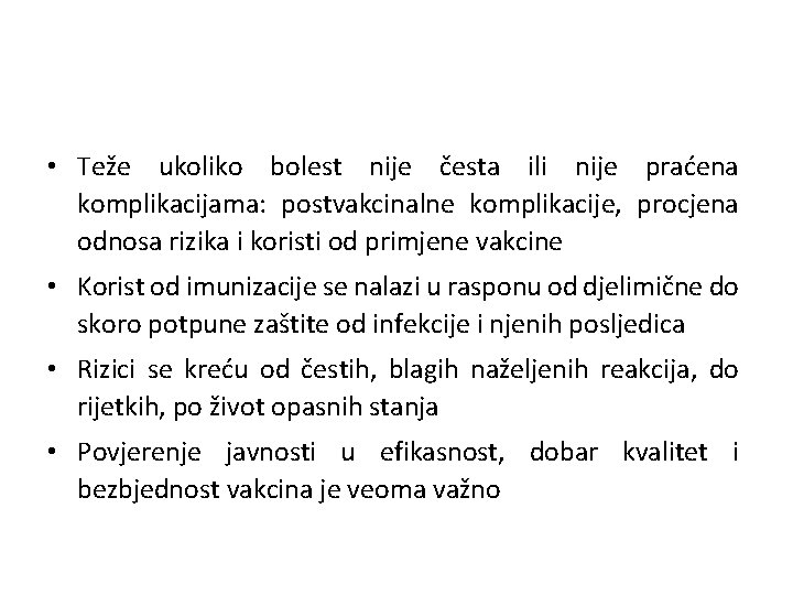  • Teže ukoliko bolest nije česta ili nije praćena komplikacijama: postvakcinalne komplikacije, procjena