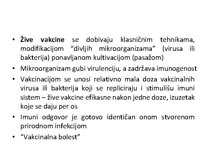  • Žive vakcine se dobivaju klasničnim tehnikama, modifikacijom “divljih mikroorganizama” (virusa ili bakterija)