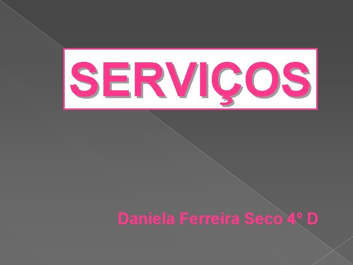 SERVIÇOS Daniela Ferreira Seco 4º D 