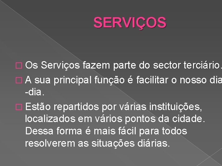 SERVIÇOS � Os Serviços fazem parte do sector terciário � A sua principal função