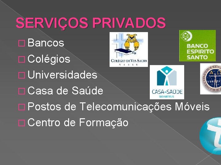 SERVIÇOS PRIVADOS � Bancos � Colégios � Universidades � Casa de Saúde � Postos