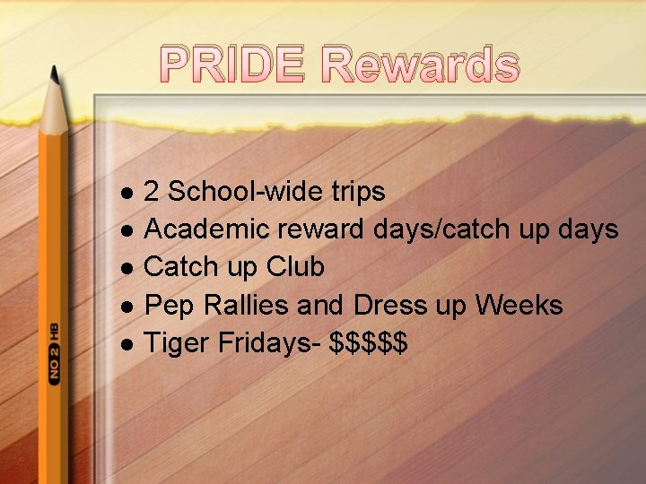 PRIDE Rewards l l l 2 School-wide trips Academic reward days/catch up days Catch