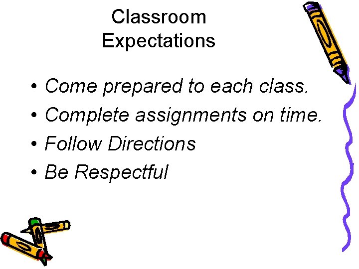 Classroom Expectations • • Come prepared to each class. Complete assignments on time. Follow