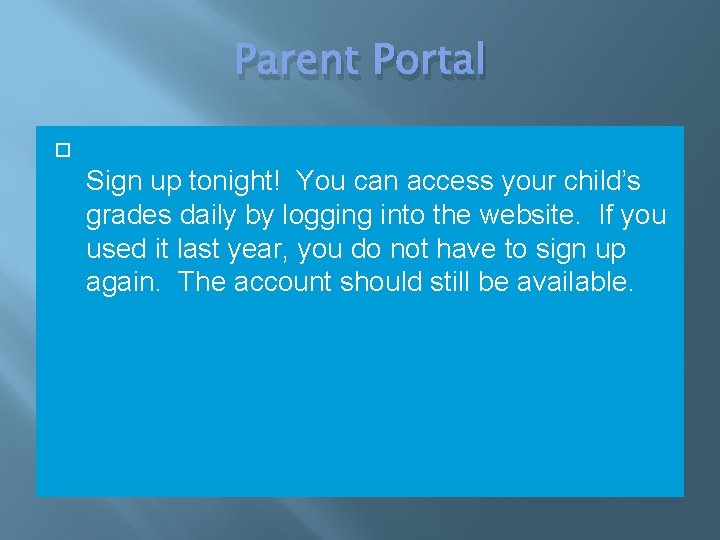 Parent Portal Sign up tonight! You can access your child’s grades daily by logging