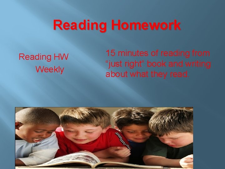 Reading Homework Reading HW Weekly 15 minutes of reading from “just right” book and