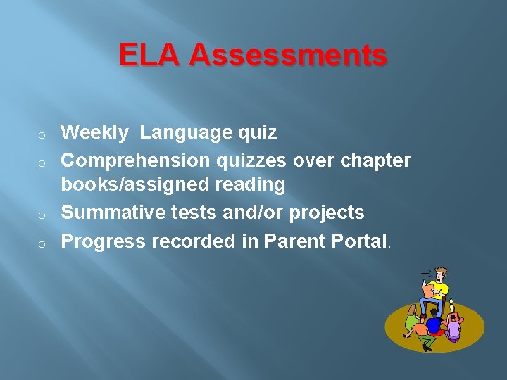 ELA Assessments o o Weekly Language quiz Comprehension quizzes over chapter books/assigned reading Summative