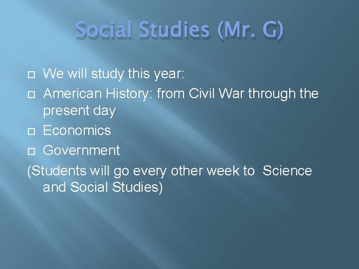 Social Studies (Mr. G) We will study this year: American History: from Civil War