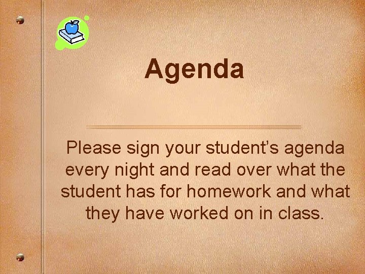 Agenda Please sign your student’s agenda every night and read over what the student
