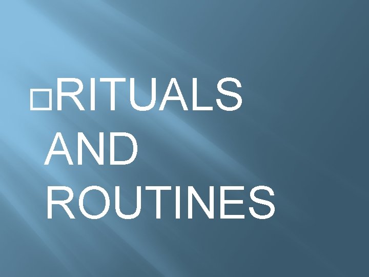  RITUALS AND ROUTINES 