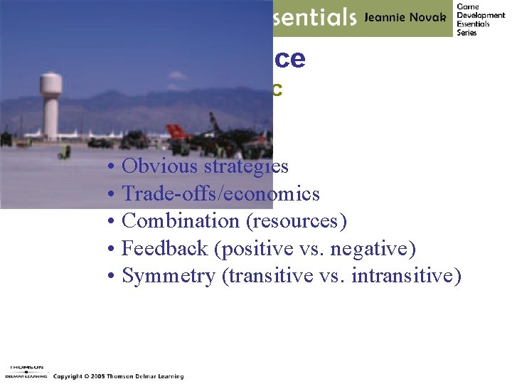 Balance Static • Obvious strategies • Trade-offs/economics • Combination (resources) • Feedback (positive vs.