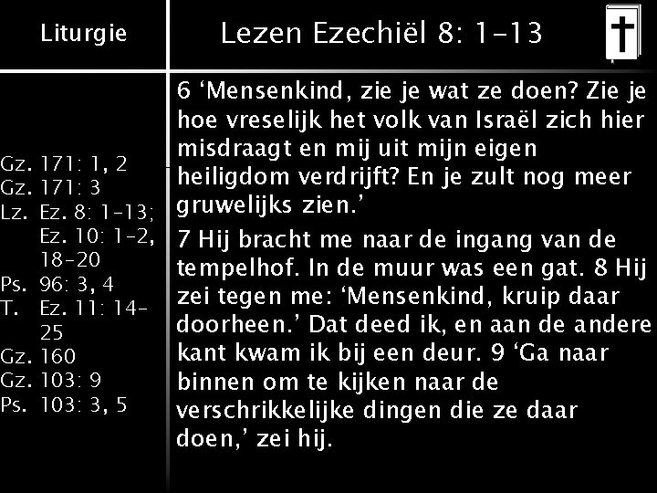 Liturgie Lezen Ezechiël 8: 1 -13 6 ‘Mensenkind, zie je wat ze doen? Zie