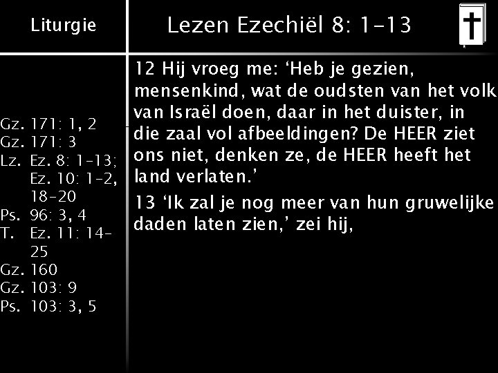 Liturgie Lezen Ezechiël 8: 1 -13 12 Hij vroeg me: ‘Heb je gezien, mensenkind,