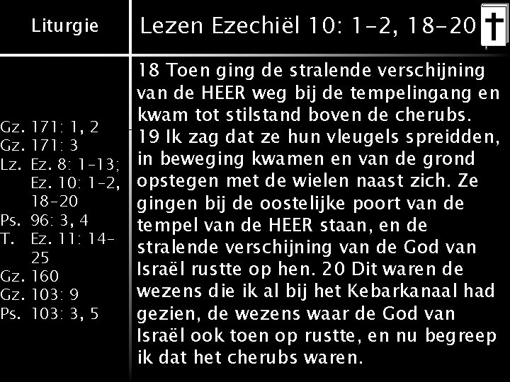 Liturgie Lezen Ezechiël 10: 1 -2, 18 -20 18 Toen ging de stralende verschijning