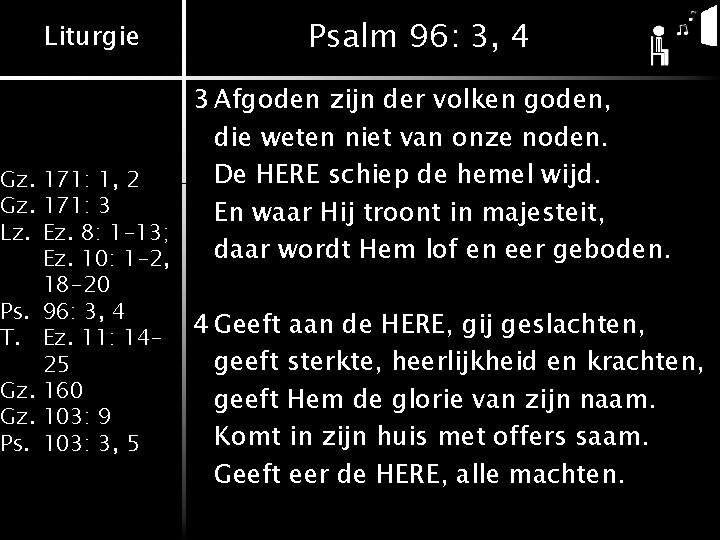 Liturgie Psalm 96: 3, 4 3 Afgoden zijn der volken goden, die weten niet