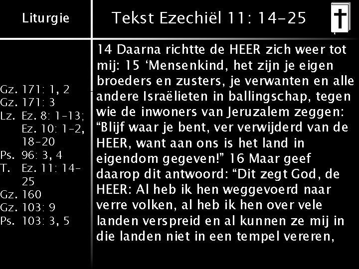 Liturgie Tekst Ezechiël 11: 14 -25 14 Daarna richtte de HEER zich weer tot