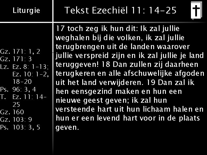 Liturgie Tekst Ezechiël 11: 14 -25 17 toch zeg ik hun dit: Ik zal