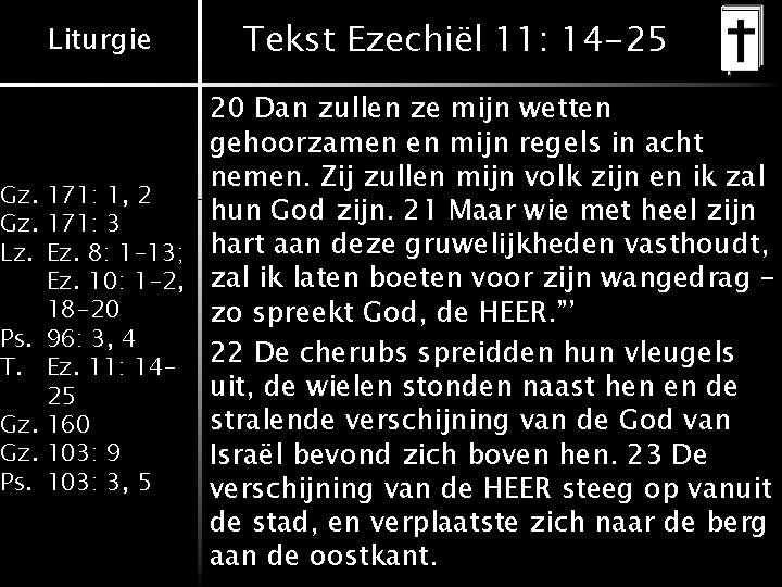 Liturgie Tekst Ezechiël 11: 14 -25 20 Dan zullen ze mijn wetten gehoorzamen en