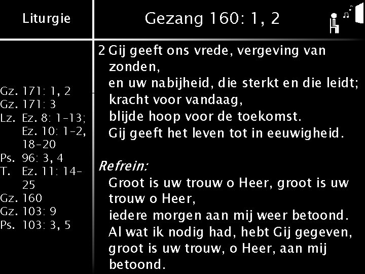 Liturgie Gezang 160: 1, 2 2 Gij geeft ons vrede, vergeving van zonden, en