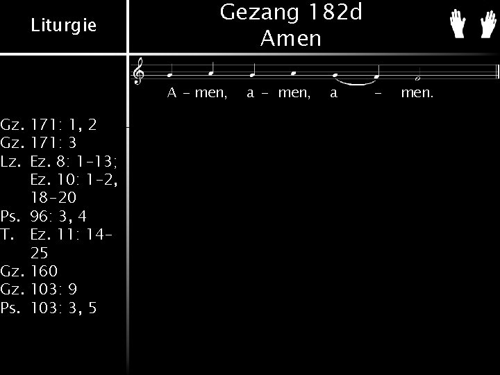 Liturgie Gz. 171: 1, 2 Gz. 171: 3 Lz. Ez. 8: 1 -13; Ez.