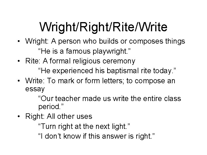 Wright/Rite/Write • Wright: A person who builds or composes things “He is a famous