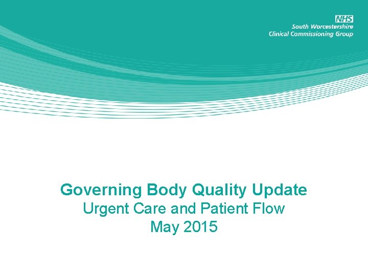 Governing Body Quality Update Urgent Care and Patient Flow May 2015 