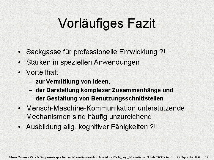 Vorläufiges Fazit • Sackgasse für professionelle Entwicklung ? ! • Stärken in speziellen Anwendungen