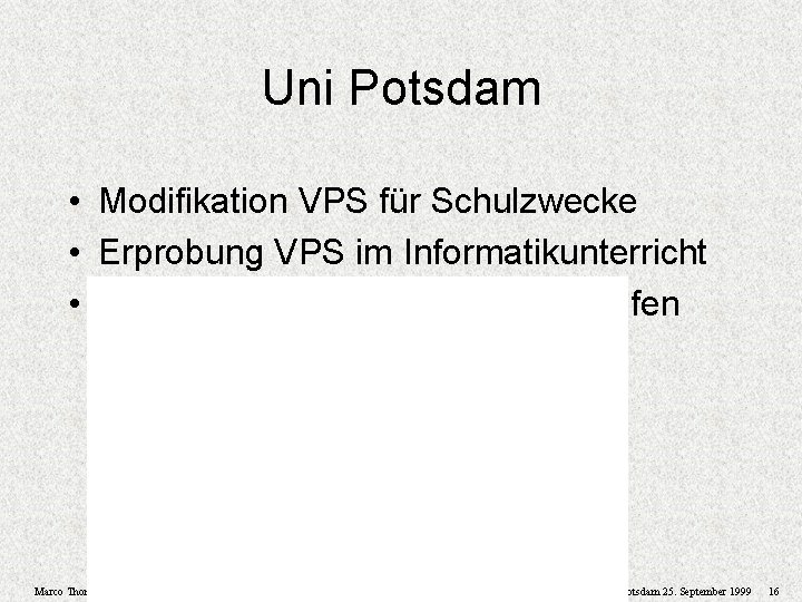 Uni Potsdam • Modifikation VPS für Schulzwecke • Erprobung VPS im Informatikunterricht • Erstellung