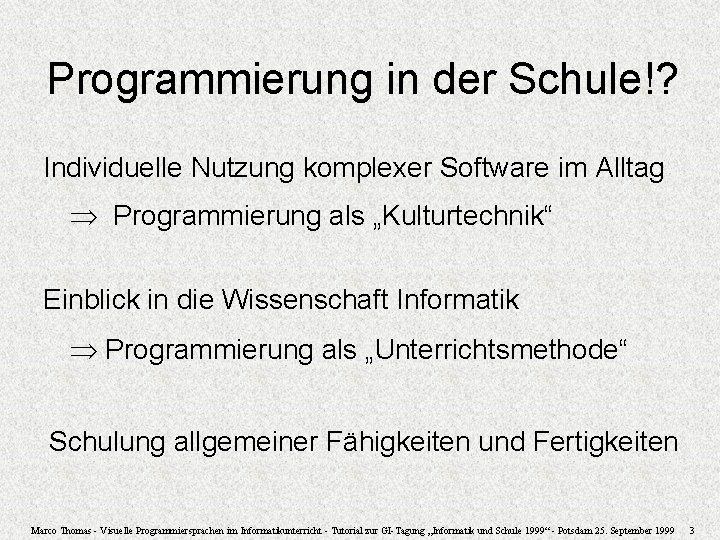 Programmierung in der Schule!? Individuelle Nutzung komplexer Software im Alltag Programmierung als „Kulturtechnik“ Einblick