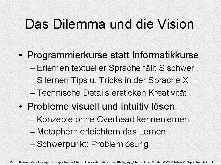 Das Dilemma und die Vision • Programmierkurse statt Informatikkurse – Erlernen textueller Sprache fällt