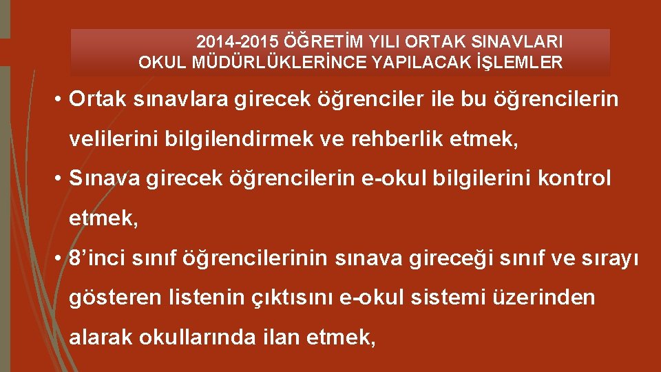 2014 -2015 ÖĞRETİM YILI ORTAK SINAVLARI OKUL MÜDÜRLÜKLERİNCE YAPILACAK İŞLEMLER • Ortak sınavlara girecek