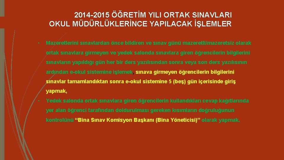 2014 -2015 ÖĞRETİM YILI ORTAK SINAVLARI OKUL MÜDÜRLÜKLERİNCE YAPILACAK İŞLEMLER • Mazeretlerini sınavlardan önce