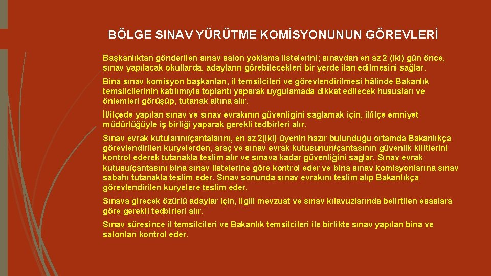 BÖLGE SINAV YÜRÜTME KOMİSYONUNUN GÖREVLERİ Başkanlıktan gönderilen sınav salon yoklama listelerini; sınavdan en az