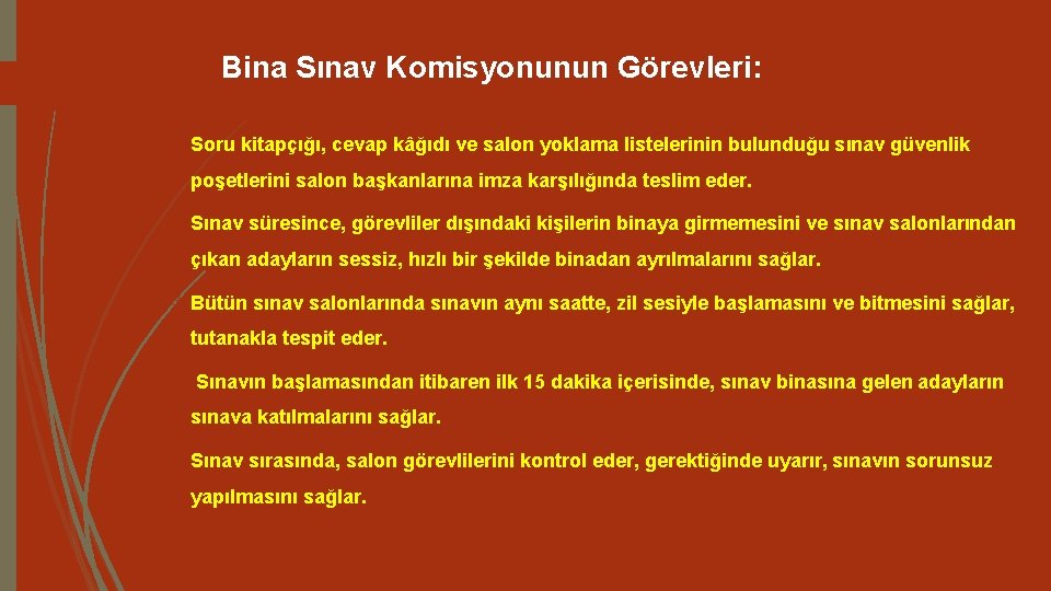 Bina Sınav Komisyonunun Görevleri: Soru kitapçığı, cevap kâğıdı ve salon yoklama listelerinin bulunduğu sınav