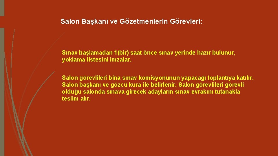 Salon Başkanı ve Gözetmenlerin Görevleri: Sınav başlamadan 1(bir) saat önce sınav yerinde hazır bulunur,