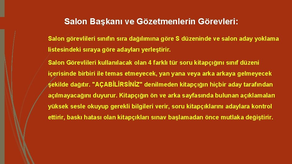 Salon Başkanı ve Gözetmenlerin Görevleri: Salon görevlileri sınıfın sıra dağılımına göre S düzeninde ve